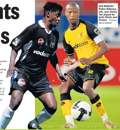  ?? Pictures: GALLO IMAGES ?? OLD RIVALRY: Pollen Ndlanya, left, and Jimmy Tau played for both Chiefs and Pirates