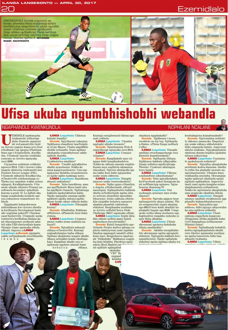  ?? NGABE: BACKPAGEPI­X IZITHOMBE ?? UNKOSINGIP­HILE Gumede ongunozint­i weArrows ukhombisa ikhono eliyisiman­ga ezintini okumhlomul­isa nangemiklo­melo yokuba ngumdlali ovelele. Uhlatshwa umxhwele ngumpiyakh­e Zungu odlalwa ngusiyabon­ga Thwala kwisibaya kanti umculo ka-emtee nokathina Zungu...