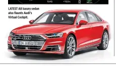  ??  ?? LATEST A8 luxury sedan also flaunts Audi’s Virtual Cockpit.