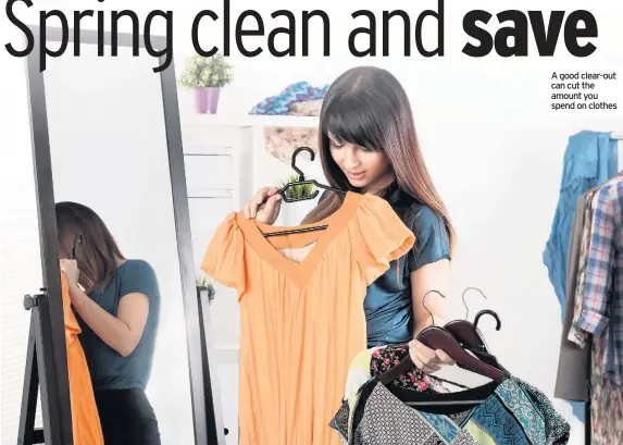  ??  ?? A good clear-out can cut the amount you spend on clothes