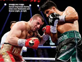  ??  ?? SPARKLING FORM: Garcia impresses during wins over Zlaticanin and Broner [right, on left]