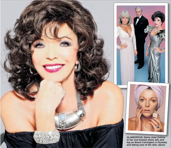  ??  ?? GLAMOROUS: Dame Joan Collins in her one-woman show, left, and top as Alexis Carrington in Dynasty and taking care of her skin, above