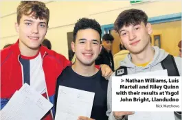  ?? Rick Matthews ?? > Nathan Williams, Luis Martell and Riley Quinn with their results at Ysgol John Bright, Llandudno