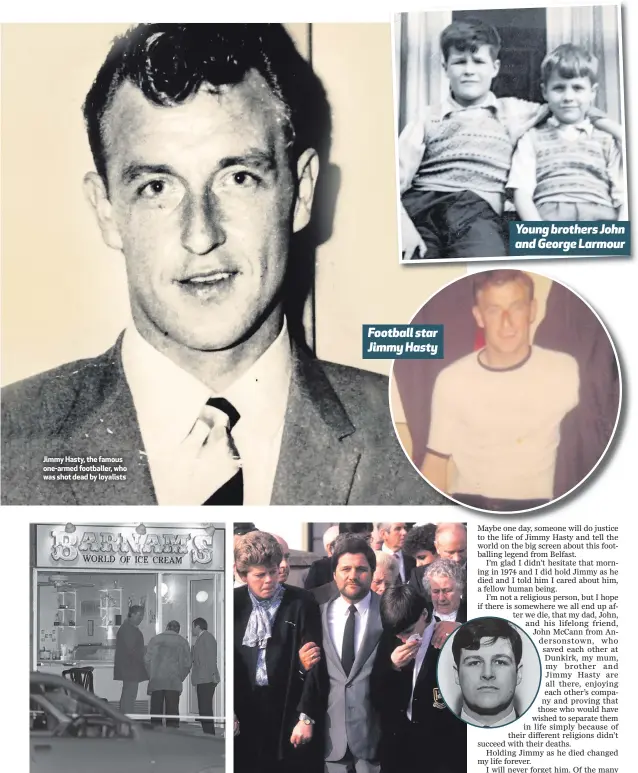  ??  ?? Jimmy Hasty, the famous one-armed footballer, who was shot dead by loyalists
Football star Jimmy Hasty
Young brothers John and George Larmour