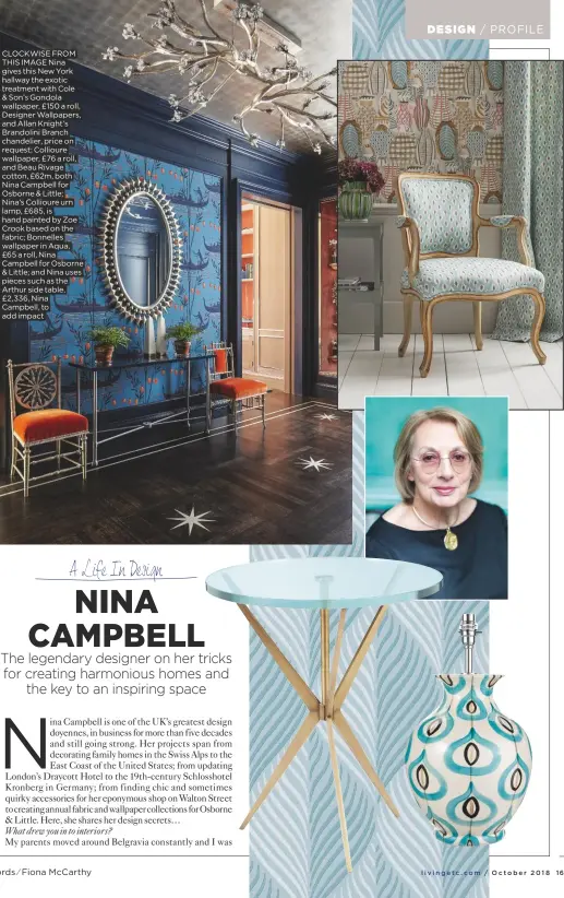  ??  ?? CLOCKWISE from this image Nina gives this New York hallway the exotic treatment with Cole &amp; Son’s gondola wallpaper, £150 a roll, Designer Wallpapers, and allan Knight’s Brandolini Branch chandelier, price on request; Collioure wallpaper, £76 a roll, and Beau rivage cotton, £62m, both Nina Campbell for osborne &amp; little; Nina’s Collioure urn lamp, £685, is hand painted by Zoe Crook based on the fabric; Bonnelles wallpaper in aqua, £65 a roll, Nina Campbell for osborne &amp; little; and Nina uses pieces such as the arthur side table, £2,336, Nina Campbell, to add impact