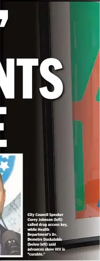  ??  ?? City Council Speaker Corey Johnson (left) called drug access key, while Health Department’s Dr. Demetre Daskalakis (below left) said advances show HIV is “curable.”