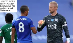  ??  ?? ‘joy to work with’: kasper Schmeichel has praised youri tielemans