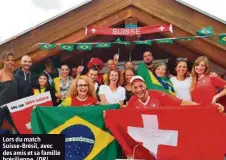  ?? (DR) ?? Lors du match Suisse-Brésil, avec des amis et sa famille brésilienn­e.