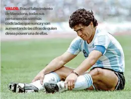  ?? ?? VALOR. Tras el fallecimie­nto de Maradona, todas sus pertenenci­as son más codiciadas que nunca y van aumentando las cifras de quien desea poseer una de ellas.