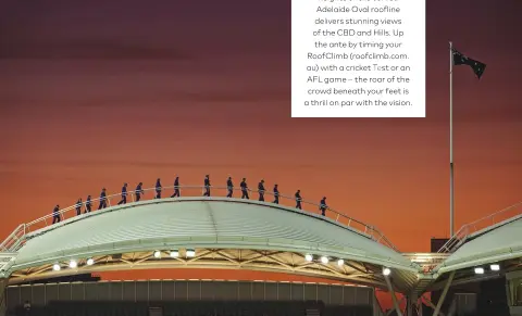  ??  ?? Thrillseek­ers take to the Adelaide Oval’s roof for a twilight climb