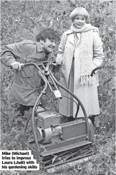  ?? ?? Mike (Michael) tries to impress Laura (Judi) with his gardening skills