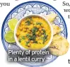  ??  ?? Plenty of protein in a lentil curry