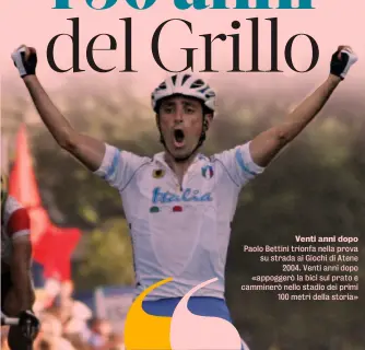  ?? ?? Venti anni dopo Paolo Bettini trionfa nella prova su strada ai Giochi di Atene 2004. Venti anni dopo «appoggerò la bici sul prato e camminerò nello stadio dei primi 100 metri della storia»