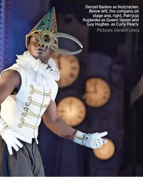  ?? Pictures: Geraint Lewis ?? Denzel Baidoo as Nutcracker. Below left, the company on stage and, right, Patrycja Kujawska as Queen Spoon and Guy Hughes as Curly Pearly