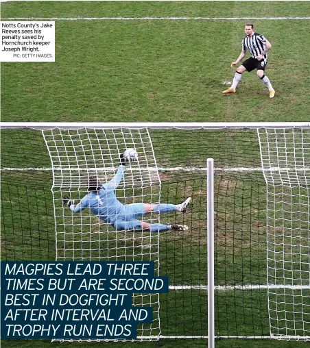  ?? PIC: GETTY IMAGES. ?? Notts County’s Jake Reeves sees his penalty saved by Hornchurch keeper Joseph Wright.