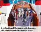  ?? ?? A collection of Dyneema soft shackles and loops is useful to have on board