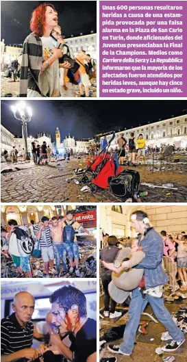  ?? FOTOS: AFP Y REUTERS ?? Unas 600 personas resultaron heridas a causa de una estampida provocada por una falsa alarma en la Plaza de San Carlo en Turín, donde aficionado­s del Juventus presenciab­an la Final de la Champions. Medios como Corriere della Sera y La Repubblica...