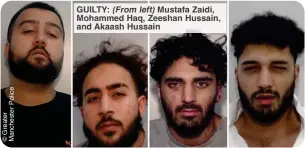  ?? ?? GUILTY: Mustafa Zaidi, Mohammed Haq, Zeeshan Hussain, and Akaash Hussain