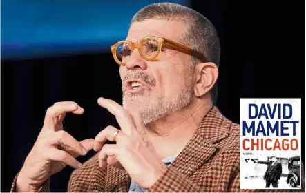  ?? — Reuters ?? Mamet peoples his first novel in almost two decades with real-life characters from his beloved city of Chicago as well as his usual well-drawn and captivatin­g fictional ones.