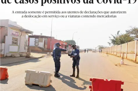  ??  ?? Polícia reforça o controlo para evitar a rápida propagação da pandemia que já afectou centenas de pessoas no país