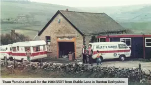  ??  ?? Team Yamaha set sail for the 1980 SSDT from Stable Lane in Buxton Derbyshire.