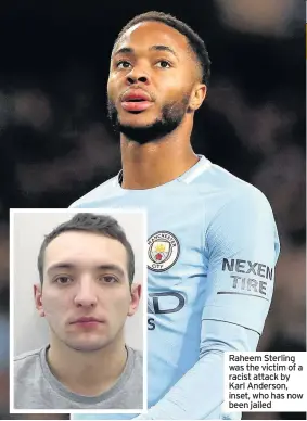  ??  ?? Raheem Sterling was the victim of a racist attack by Karl Anderson, inset, who has now been jailed