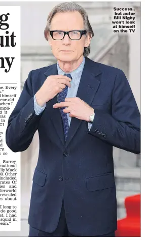  ??  ?? Success.. but actor Bill Nighy won’t look at himself on the TV