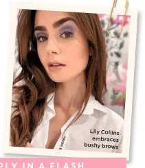  ??  ?? Lily Collins embraces bushy brows