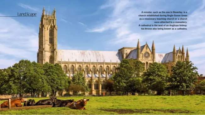  ??  ?? A minster, such as the one in Beverley, is a church establishe­d during Anglo-Saxon times as a missionary teaching church or a church once attached to a monastery. A cathedral is the seat of an Anglican bishop, his throne also being known as a cathedra.