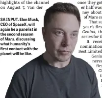  ??  ?? SA INPUT. Elon Musk, CEO of SpaceX, will again be a panelist in the second season of Mars, discussing what humanity’s first contact with the planet will be like.