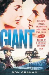  ??  ?? LARGER THAN LIFE: ‘Giant: Elizabeth Taylor, Rock Hudson, James Dean, Edna Ferber, and the Making of a Legendary Film’ by Don Graham, 336 pages, St Martin’s Press