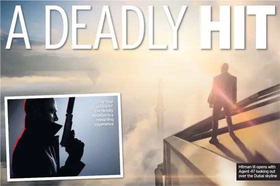  ??  ?? Hitman III opens with Agent 47 looking out over the Dubai skyline