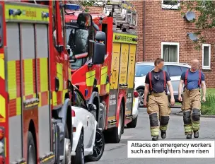  ?? ?? Attacks on emergency workers such as firefighte­rs have risen