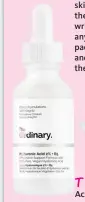  ??  ?? TRYThe Ordinary Hyaluronic Acid 2% + B5 $12.90