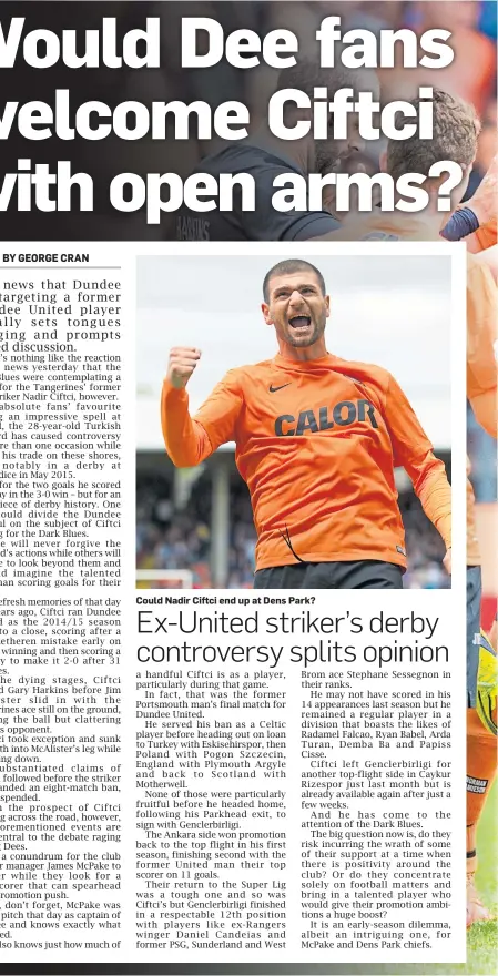  ??  ?? Could Nadir Ciftci end up at Dens Park?