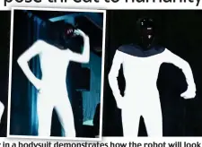  ??  ?? Lean machine: An actor in a bodysuit demonstrat­es how the robot will look