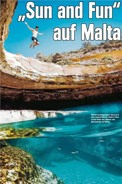  ??  ?? Hinein ins Vergnügen: Sprung in den natürliche­n St. Peter ’s Pool in der Nähe des Hafens von Marsaxlokk auf Malta.