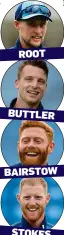  ??  ?? ROOT BUTTLER BAIRSTOW STOKES