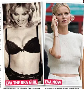  ??  ?? Hello boys: In classic 90s advert Cover-up: With high neckline Plunging: Jennifer Aniston in a typical cleavage-baring outfit EVA NOW EVA THE BRA GIRL