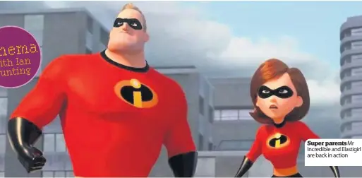  ??  ?? Super parentsMr Incredible and Elastigirl are back in action