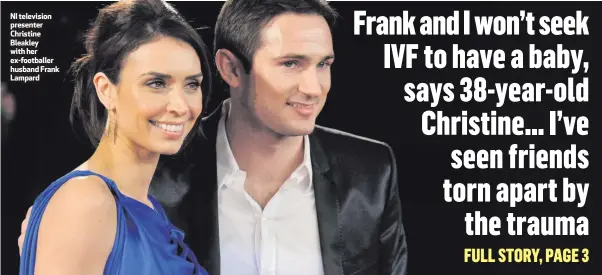  ??  ?? NI television presenter Christine Bleakley with her ex-footballer husband Frank Lampard