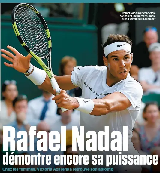  ?? PHOTO AFP ?? Rafael Nadal a encore étalé son talent incommensu­rable hier à Wimbledon.