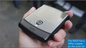  ??  ?? The RAZR has a 16Mp snapper on the outer lid