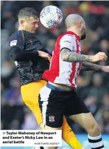  ?? HUW EVANS AGENCY ?? > Taylor Mahoney of Newport and Exeter’s Nicky Law in an aerial battle