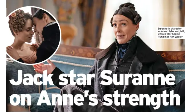  ?? ?? Suranne in character as Anne Lister and, left, with co-star Sophie Rundle as Ann Walker