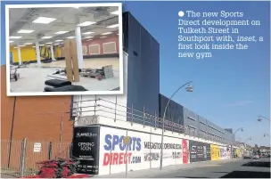  ??  ?? The new Sports Direct developmen­t on Tulketh Street in Southport with, inset, first look inside the new gym a