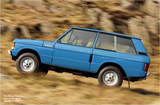  ??  ?? The Range Rover is launched to great success in 1970