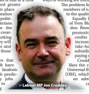  ??  ?? > Labour MP Jon Cruddas