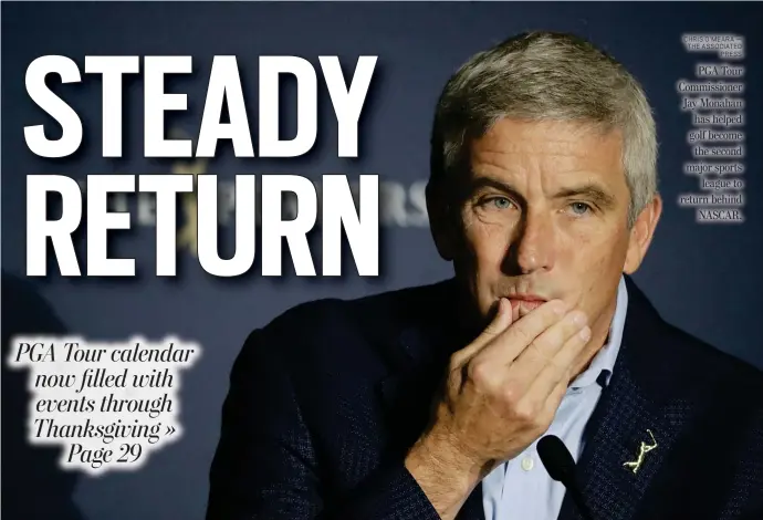  ?? CHRIS O’MEARA — THE ASSOCIATED PRESS ?? PGA Tour Commission­er Jay Monahan has helped golf become the second major sports league to return behind NASCAR.