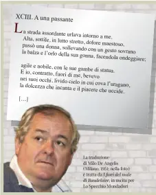  ?? ?? La traduzione di Milo De Angelis (Milano, 1951; nella foto) è tratta da I fiori del male di Baudelaire, in uscita per Lo Specchio Mondadori